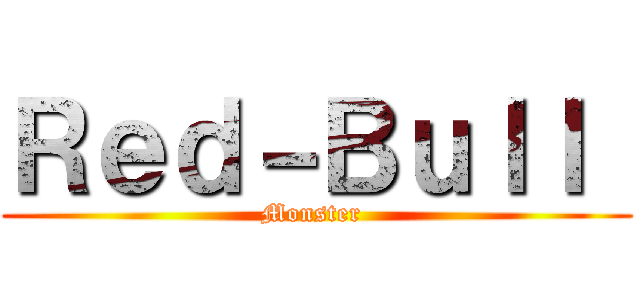 Ｒｅｄ－Ｂｕｌｌ  (Monster )