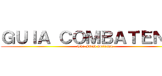 ＧＵＩＡ ＣＯＭＢＡＴＥＮＴＥ (The First Defense)