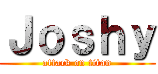 Ｊｏｓｈｙ (attack on titan)