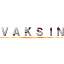 Ｖ Ａ Ｋ Ｓ Ｉ Ｎ (kelompok 3)