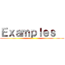 Ｅｘａｍｐｌｅｓ   ()