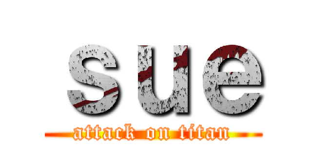 ｓｕｅ (attack on titan)