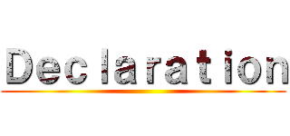 Ｄｅｃｌａｒａｔｉｏｎ ()