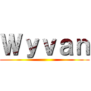 Ｗｙｖａｎ ()