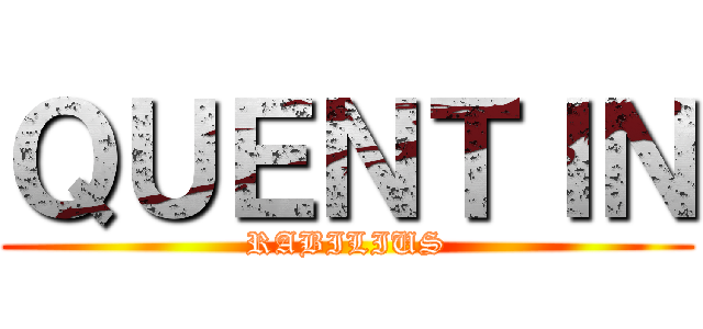 ＱＵＥＮＴＩＮ (RABILIUS)