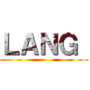 ＬＡＮＧ  ()