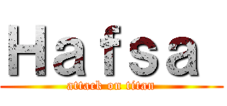 Ｈａｆｓａ  (attack on titan)
