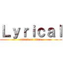 Ｌｙｒｉｃａｌ (attack on titan)