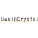 ＤｅａｔｈＣｒｙｓｔａｌ ()