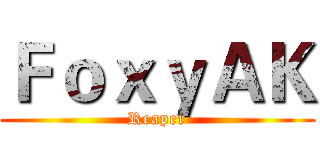 ＦｏｘｙＡＫ (Reaper)