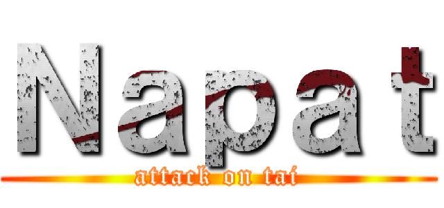 Ｎａｐａｔ (attack on tai)