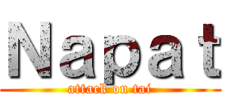 Ｎａｐａｔ (attack on tai)