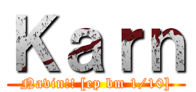 Ｋａｒｎ (Navin!! [ep bm 1/10])