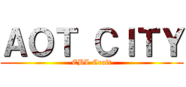 ＡＯＴ ＣＩＴＹ (EBL Craft)