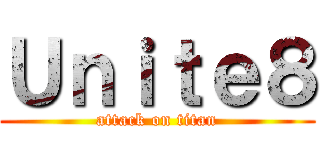 Ｕｎｉｔｅ８ (attack on titan)