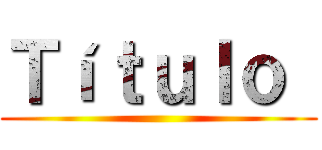 Ｔíｔｕｌｏ  ()