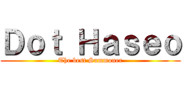 Ｄｏｔ Ｈａｓｅｏ (The best Summoner)