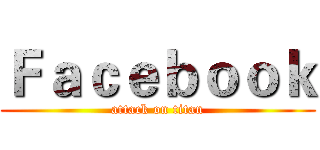Ｆａｃｅｂｏｏｋ (attack on titan)