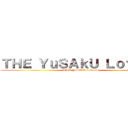 ＴＨＥ ＹｕＳＡｋＵ ＬｏｖｅｒＳ (THE YuSAkU LoverS)