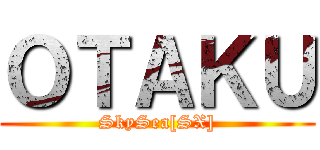 ＯＴＡＫＵ (SkySea[SX])
