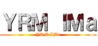 ＹＲＭ ＩＭａ (YRM IMa)