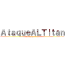 ＡｔａｑｕｅＡＬＴｉｔａｎ (Doblaje por fans)