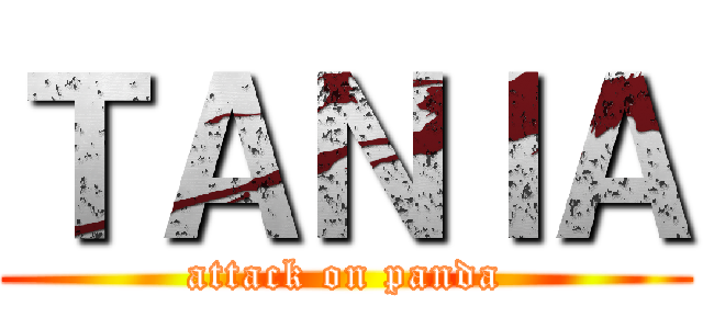ＴＡＮＩＡ (attack on panda)