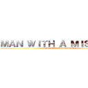 ＭＡＮ ＷＩＴＨ Ａ ＭＩＳＳＩＯＮ (MAN WITH A MISSION)