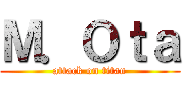 Ｍ．Ｏｔａ (attack on titan)
