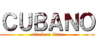 ＣＵＢＡＮＯ (attack on titan)