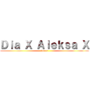Ｄｉａ Ｘ Ａｌｅｋｓａ Ｘ (lovers)