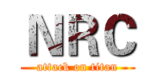 ＮＲＣ (attack on titan)