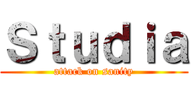 Ｓｔｕｄｉａ (attack on sanity)