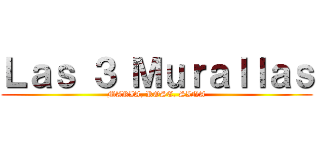 Ｌａｓ ３ Ｍｕｒａｌｌａｓ (MARIA, ROSE, SINA)