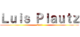 Ｌｕｉｓ Ｐｌａｕｔｚ (Cent)