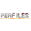 ＰＥＲＦＩＬＥＳ  ()