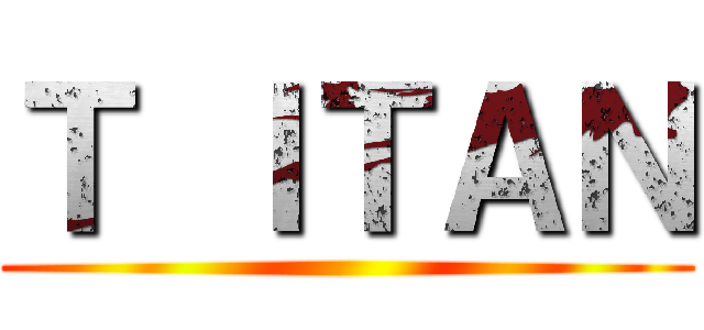 Ｔ ＩＴＡＮ ()