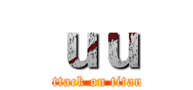 ｕｕ (attack on titan)