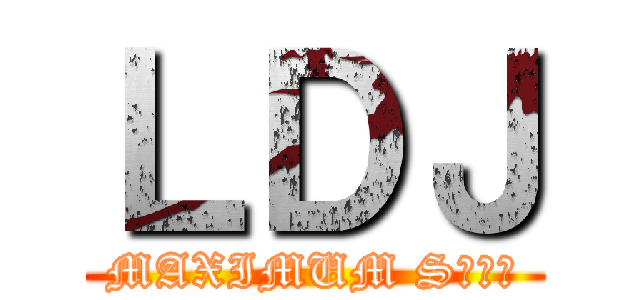 ＬＤＪ (MAXIMUM SＨＯＴ)