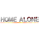 ＨＯＭＥ ＡＬＯＮＥ (ホーム・アローン)