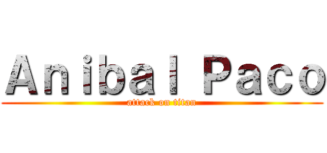 Ａｎｉｂａｌ Ｐａｃｏ (attack on titan)