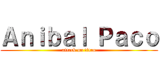 Ａｎｉｂａｌ Ｐａｃｏ (attack on titan)