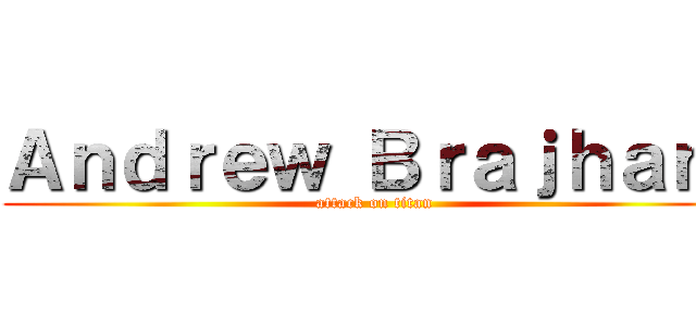 Ａｎｄｒｅｗ Ｂｒａｊｈａｎ  (attack on titan)
