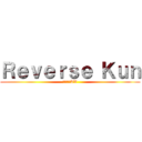 Ｒｅｖｅｒｓｅ Ｋｕｎ (リバースTV)