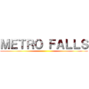 ＭＥＴＲＯ ＦＡＬＬＳ ()