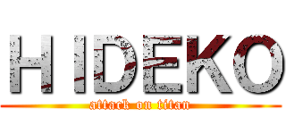 ＨＩＤＥＫＯ (attack on titan)