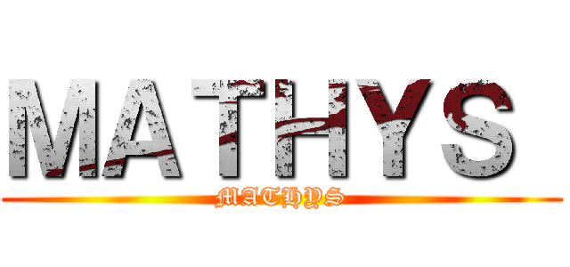 ＭＡＴＨＹＳ  (MATHYS)