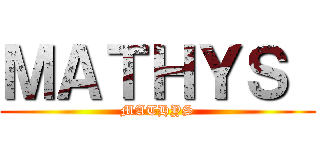 ＭＡＴＨＹＳ  (MATHYS)
