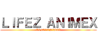 ＬＩＦＥＺ ＡＮＩＭＥＸ (LIFEZ ANIMEX)