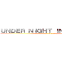 ＵＮＤＥＲ ＮＩＧＨＴ ＩＮ－ＢＩＲＴＨ (UNDER NIGHT IN-BIRTH)